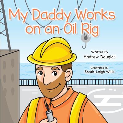 My Daddy Works on an Oil Rig - Andrew Douglas