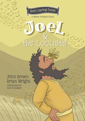 Joel and the Locusts: The Minor Prophets, Book 7 - Brian J. Wright