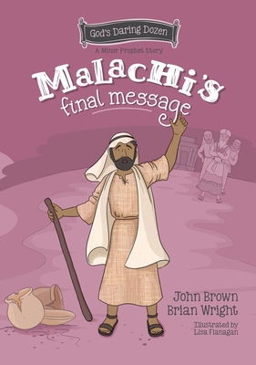 Malachi's Final Message: The Minor Prophets, Book 5 - Brian J. Wright