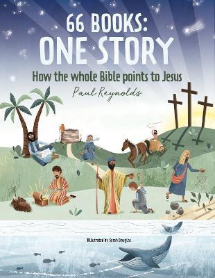 66 Books: One Story: A Guide to Every Book of the Bible - Paul Reynolds