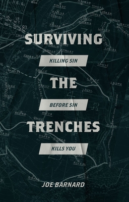 Surviving the Trenches: Killing Sin Before Sin Kills You - Joe Barnard