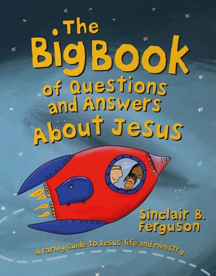 The Big Book of Questions and Answers about Jesus - Sinclair B. Ferguson