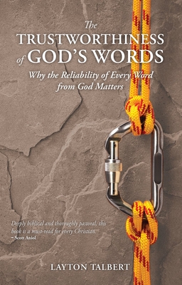 The Trustworthiness of God's Words: Why the Reliability of Every Word from God Matters - Layton Macdo Talbert