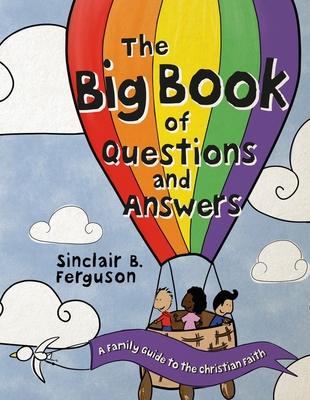 The Big Book of Questions and Answers: A Family Devotional Guide to the Christian Faith - Sinclair B. Ferguson