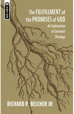 The Fulfillment of the Promises of God: An Explanation of Covenant Theology - Richard P. Belcher