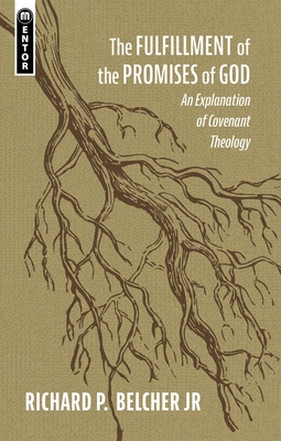 The Fulfillment of the Promises of God: An Explanation of Covenant Theology - Richard P. Belcher
