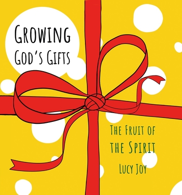 Growing God's Gifts: The Fruit of the Spirit - Lucy Joy