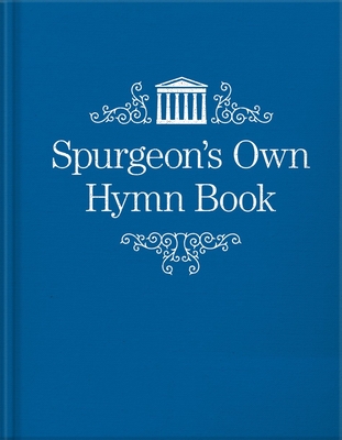 Spurgeon's Own Hymn Book - Charles Haddon Spurgeon