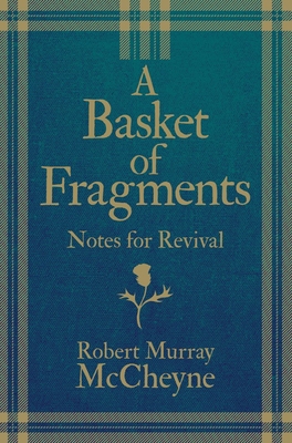 A Basket of Fragments: Notes for Revival - R. M. Mccheyne