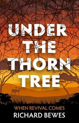 Under the Thorn Tree: When Revival Comes - Richard Bewes