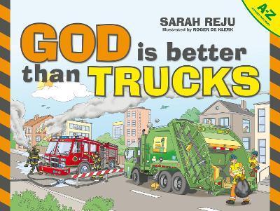 God Is Better Than Trucks: A-Z Alphabetical Book - Sarah Reju