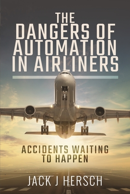 The Dangers of Automation in Airliners: Accidents Waiting to Happen - Jack J. Hersch