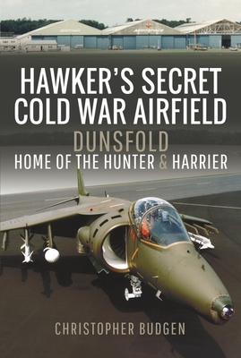 Coperta cărții 'Hawker's Secret Cold War Airfield: Dunsfold: Home of the Hunter and Harrier - Christopher Budgen'