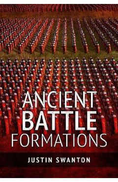 Coperta cărții 'Ancient Battle Formations - Justin Swanton'
