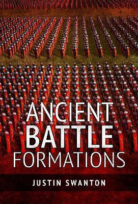 Ancient Battle Formations - Justin Swanton