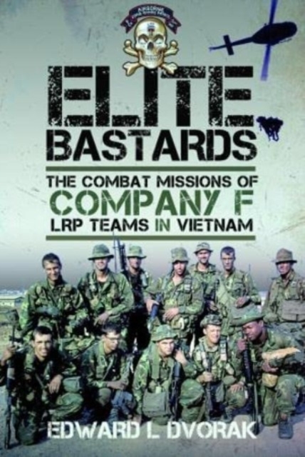 Elite Bastards: The Combat Missions of Company F, Lrp Teams in Vietnam - Edward L. Dvorak