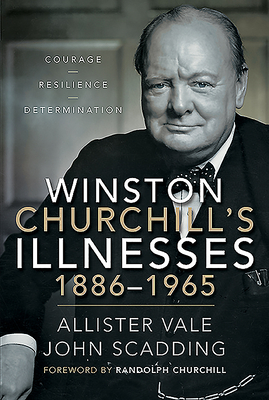 Winston Churchill's Illnesses, 1886-1965 - Allister Vale