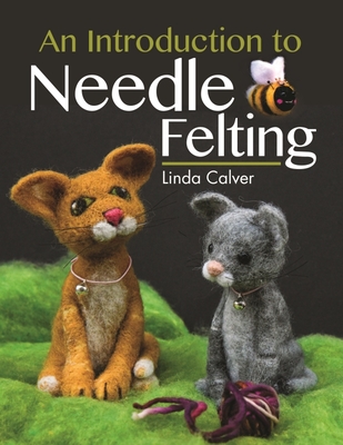 An Introduction to Needle Felting - Linda Calver