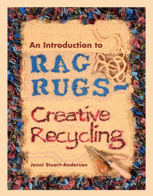 An Introduction to Rag Rugs - Creative Recycling - Jenni Stuart-anderson