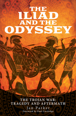 The Iliad and the Odyssey: The Trojan War: Tragedy and Aftermath - Jan Parker
