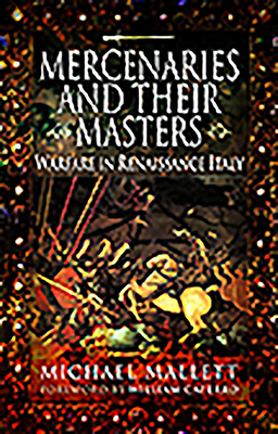 Mercenaries and Their Masters: Warfare in Renaissance Italy - Michael Mallett