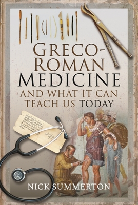 Greco-Roman Medicine and What It Can Teach Us Today - Nick Summerton