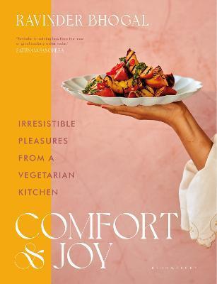Comfort and Joy: Irresistible Pleasures from a Vegetarian Kitchen - Ravinder Bhogal