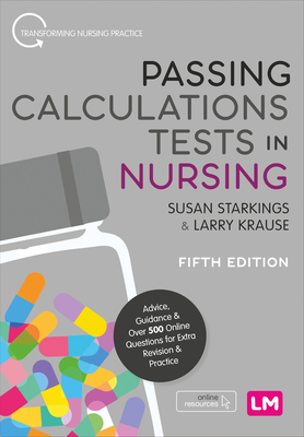 Passing Calculations Tests in Nursing: Advice, Guidance and Over 500 Online Questions for Extra Revision and Practice - Susan Starkings