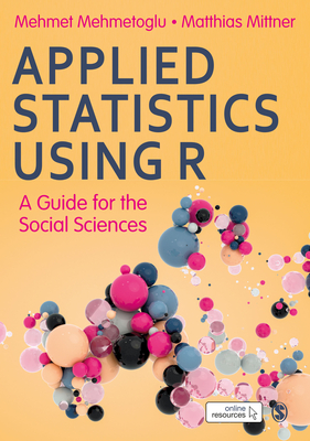 Applied Statistics Using R: A Guide for the Social Sciences - Mehmet Mehmetoglu