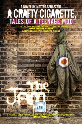 A CRAFTY CIGARETTE Tales of a Teenage Mod: Foreword by John Cooper Clarke - Matteo Sedazzari