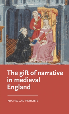 The Gift of Narrative in Medieval England - Nicholas Perkins