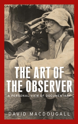 The Art of the Observer: A Personal View of Documentary - David Macdougall