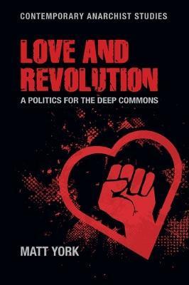 Love and Revolution: A Politics for the Deep Commons - Matt York