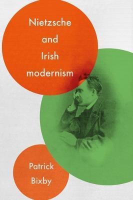 Nietzsche and Irish Modernism - Patrick Bixby