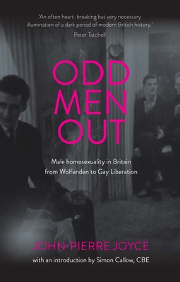 Odd men out: Male homosexuality in Britain from Wolfenden to Gay Liberation: Revised and updated edition - John-pierre Joyce