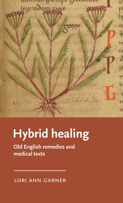 Hybrid Healing: Old English Remedies and Medical Texts - Lori Ann Garner