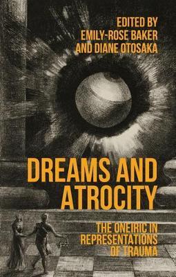 Dreams and Atrocity: The Oneiric in Representations of Trauma - Emily-rose Baker