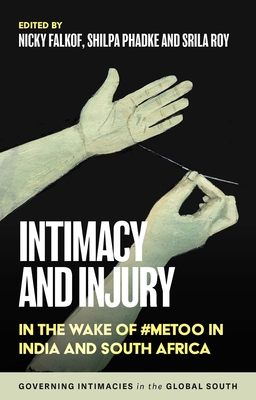 Intimacy and Injury: In the Wake of #Metoo in India and South Africa - Nicky Falkof
