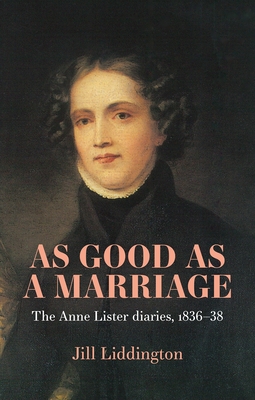 As Good as a Marriage: The Anne Lister Diaries 1836-38 - Jill Liddington