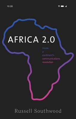 Africa 2.0: Inside a Continent's Communications Revolution - Russell Southwood