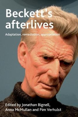Beckett's Afterlives: Adaptation, Remediation, Appropriation - Jonathan Bignell