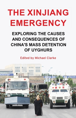 The Xinjiang emergency: Exploring the causes and consequences of China's mass detention of Uyghurs - Michael Clarke