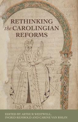 Rethinking the Carolingian Reforms - Arthur Westwell