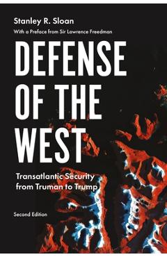 Poza produsului Defense of the West: Transatlantic security from Truman to Trump, Second edition - Stanley R. Sloan