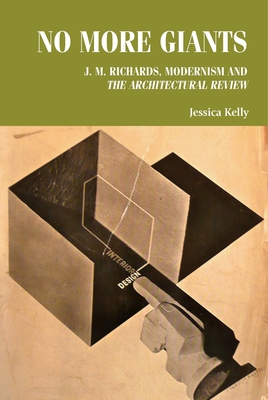 No more giants: J. M. Richards, modernism and The Architectural Review - Jessica Kelly