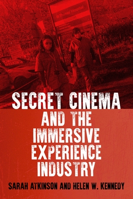 Secret Cinema and the Immersive Experience Industry - Sarah Atkinson