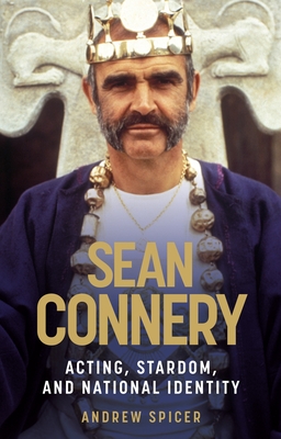 Sean Connery: Acting, stardom and national identity - Andrew Spicer