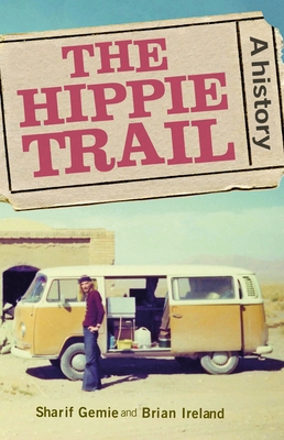 The Hippie Trail: A History - Sharif Gemie