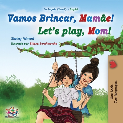 Let's play, Mom! (Portuguese English Bilingual Book for Children - Brazilian): Portuguese - Portugal - Shelley Admont