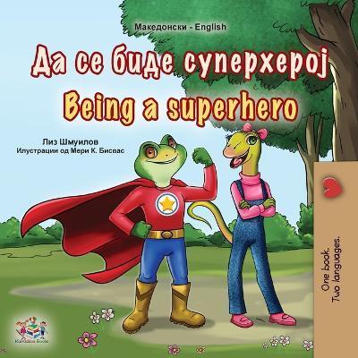 Being a Superhero (Macedonian English Bilingual Book for Kids) - Liz Shmuilov